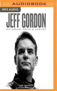 Jeff Gordon: His Dream, Drive & Destiny di Joe Garner edito da Audible Studios on Brilliance