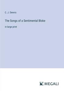 The Songs of a Sentimental Bloke di C. J. Dennis edito da Megali Verlag