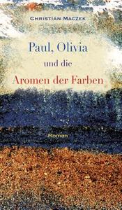 Paul, Olivia und die Aromen der Farben di Christian Maczek edito da tredition
