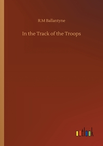 In the Track of the Troops di R. M Ballantyne edito da Outlook Verlag