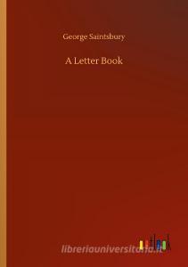 A Letter Book di George Saintsbury edito da Outlook Verlag