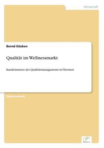 Qualität im Wellnessmarkt di Bernd Güsken edito da Diplom.de