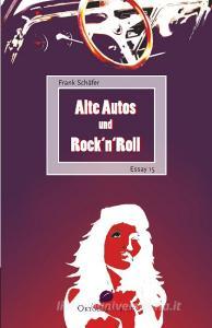 Alte Autos und Rock'n'Roll di Frank Schäfer edito da Oktober Verlag Münster