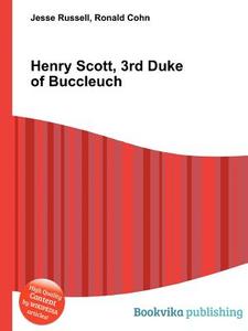 Henry Scott, 3rd Duke Of Buccleuch di Jesse Russell, Ronald Cohn edito da Book On Demand Ltd.