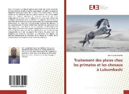 Traitement des plaies chez les primates et les chevaux à Lubumbashi di Jean Claude Binemo edito da Editions universitaires europeennes EUE