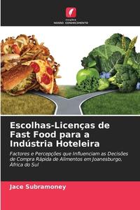 Escolhas-Licenças de Fast Food para a Indústria Hoteleira di Jace Subramoney edito da Edições Nosso Conhecimento