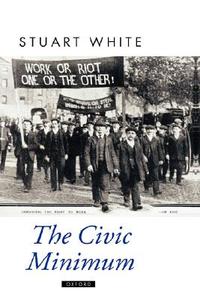 The Civic Minimum: On the Rights and Obligations of Economic Citizenship di Stuart White edito da OXFORD UNIV PR
