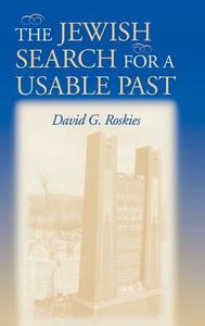 The Jewish Search for a Usable Past di David G. Roskies edito da Indiana University Press (IPS)