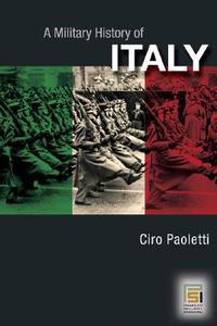 A Military History of Italy di Ciro Paoletti edito da Praeger