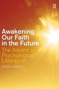 Awakening our Faith in the Future di Peter T. Dunlap edito da Routledge