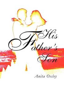 His Father's Son di Anita Oxley edito da iUniverse