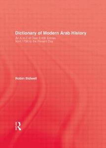 Dictionary Of Modern Arab Histor di Robin Bidwell edito da Routledge