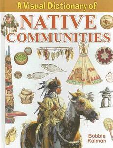 A Visual Dictionary of Native Communities di Bobbie Kalman edito da Crabtree Publishing Company