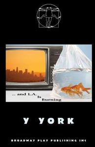 ...And L. A. Is Burning di Y. York edito da Broadway Play Publishing Inc