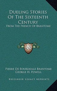 Dueling Stories of the Sixteenth Century: From the French of Brantome di Pierre De Bourdeille Brantome edito da Kessinger Publishing