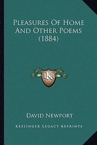 Pleasures of Home and Other Poems (1884) di David Newport edito da Kessinger Publishing