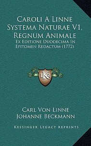 Caroli a Linne Systema Naturae V1, Regnum Animale: Ex Editione Duodecima in Epitomen Redactum (1772) di Carl Von Linne edito da Kessinger Publishing