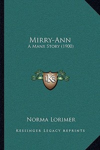 Mirry-Ann: A Manx Story (1900) di Norma Lorimer edito da Kessinger Publishing