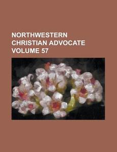 Northwestern Christian Advocate Volume 57 di Anonymous edito da Rarebooksclub.com