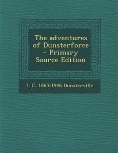 Adventures of Dunsterforce di L. C. 1865-1946 Dunsterville edito da Nabu Press
