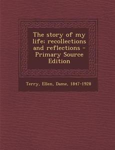 The Story of My Life; Recollections and Reflections di Ellen Terry edito da Nabu Press