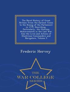 The Naval History Of Great Britain di Frederic Hervey edito da War College Series
