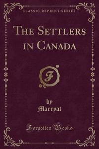 The Settlers In Canada (classic Reprint) di Marryat Marryat edito da Forgotten Books