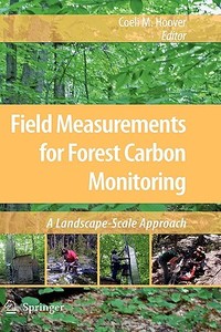 Field Measurements for Forest Carbon Monitoring: A Landscape-Scale Approach edito da SPRINGER NATURE