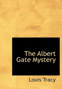 The Albert Gate Mystery di Louis Tracy edito da BiblioLife