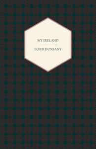 My Ireland di Edward John Moreton Dunsany edito da Read Books