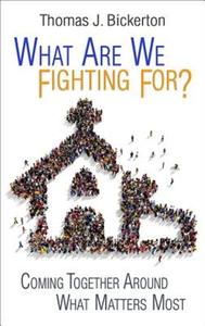 What Are We Fighting For?: Coming Together Around What Matters Most di Thomas J. Bickerton edito da ABINGDON PR