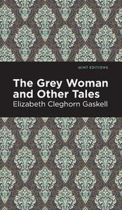 Grey Woman and Other Tales di Elizabeth Cleghorn Gaskell edito da MINT ED