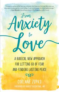 From Anxiety to Love di Corinne Zupko edito da New World Library