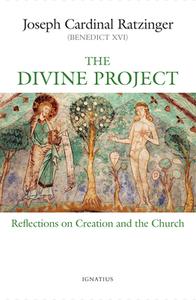 The Divine Project: Reflections on Creation and the Church di Joseph Ratzinger edito da IGNATIUS PR