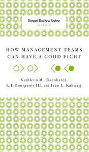 How Management Teams Can Have a Good Fight di Kathleen M. Eisenhardt, Jean L. Kahwajy, L. J. Iii Bourgeois edito da HARVARD BUSINESS REVIEW PR