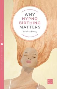 Why Hypnobirthing Matters di Katrina Berry edito da Pinter & Martin Ltd.