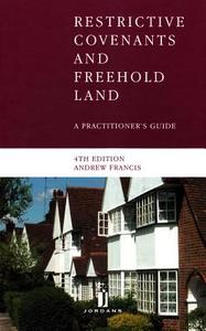 Restrictive Covenants and Freehold Land: A Practitioner's Guide (Fourth Edition) di Andrew Francis edito da JORDAN PUB