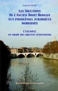 Les Solutions De L'ancien Droit Romain Aux Problemes Juridiques Modernes, L'exemple Du Droit Des Brevets D'invention di Anna Mancini edito da Buenos Books International