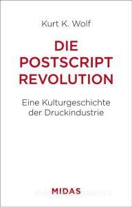 Die Postscript-Revolution di Kurt K. Wolf edito da Midas Management