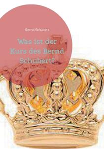 Was ist der Kurs des Bernd Schubert? di Bernd Schubert edito da Books on Demand
