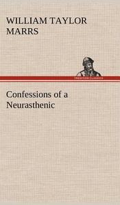 Confessions of a Neurasthenic di William Taylor Marrs edito da TREDITION CLASSICS