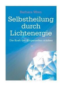 Selbstheilung durch Lichtenergie di Barbara Wran edito da Reichel Verlag
