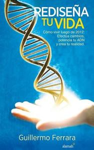 Redisena Tu Vida: Como Vivir Luego del 2012 = Redesign Your Life di Guillermo Ferrara edito da Alamah