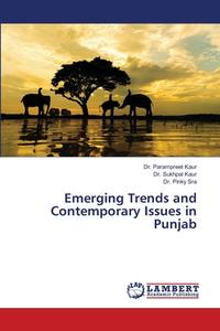 Emerging Trends and Contemporary Issues in Punjab di Parampreet Kaur, Sukhpal Kaur, Pinky Sra edito da LAP LAMBERT Academic Publishing