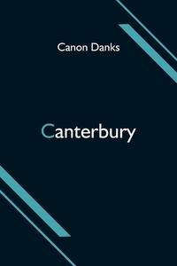 Canterbury di Canon Danks edito da Alpha Editions