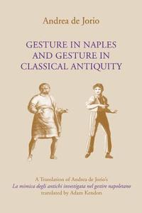 Gesture in Naples and Gesture in Classical Antiquity di Andrea De Jorio edito da Indiana University Press