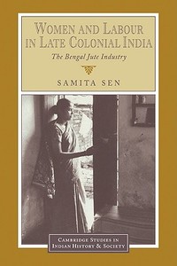 Women and Labour in Late Colonial India di Samita Sen edito da Cambridge University Press