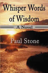 Whisper Words of Wisdom di Paul Stone edito da AUTHORHOUSE