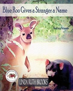 Blue Roo Gives a Stranger a Name di Linda Ruth Brooks edito da Linda Ruth Brooks