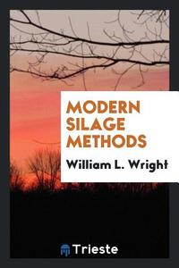 Modern Silage Methods di William L. Wright edito da LIGHTNING SOURCE INC